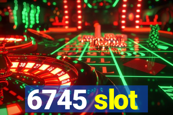 6745 slot